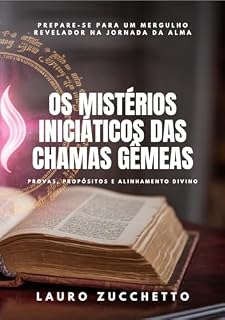 Livro Mistérios Iniciáticos das Chamas Gêmeas: Provas, Propósitos e Alinhamento Divino