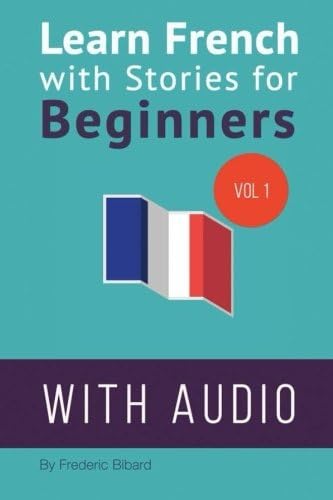 Learn French with Stories for Beginners: 15 French Stories for Beginners with English Glossaries throughout the text. (Volume 1) (French Edition)