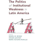 The Politics of Institutional Weakness in Latin America
