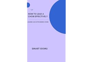 HOW TO LEAD A CHOIR EFFECTIVELY: LEADING AN OUTSTANDING CHOIR