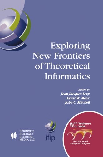 Exploring New Frontiers of Theoretical Informatics: IFIP 18th World Computer Congress TC1 3rd International Conference on Theoretical Computer Science ... in Information and Communication Technology)