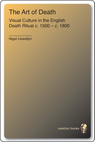 Art of Death: Visual Culture in the English Death Ritual, c.1500-c.1800: Visual Culture in the Engli by Nigel Llewellyn