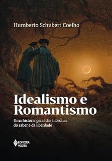 Livro Idealismo e romantismo: Uma história geral das filosofias do saber e da liberdade