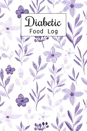 Diabetic Food Log: Daily Blood Sugar Log Book and Diabetic Food Journal Diary, Meal Plan, Enough For Diabetic Food Log: Daily Blood Sugar Log Book and Diabetic Food Journal Diary, Meal Plan, Enough For