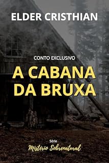 Livro A Cabana da Bruxa: Desvende o Mistério Intrigante Desta Praticante de Bruxaria Natural (Mistério Sobrenatural - Volume 01)