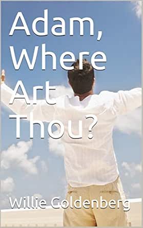 Adam, Where Art Thou? - Kindle Edition By Goldenberg, Willie. Religion &  Spirituality Kindle Ebooks @ Amazon.com.