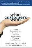What Customers Want: Using Outcome-Driven Innovation to Create Breakthrough Products and Services