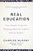 Real Education: Four Simple Truths for Bringing America's Schools Back to Reality