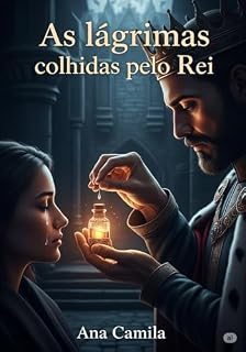 Livro As lágrimas colhidas pelo Rei : Toda lágrima é uma oração silenciosa.