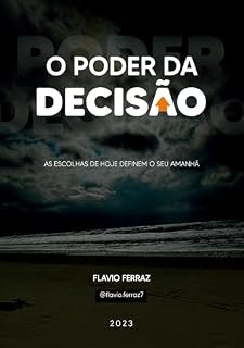 Livro O Poder da Decisão: As Escolhas de Hoje Definem o Seu Amanhã
