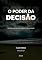 Livro O Poder da Decisão: As Escolhas de Hoje Definem o Seu Amanhã