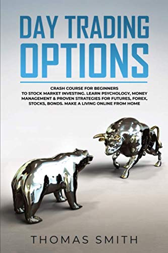 41LtYiI7bTL - Day trading Options: Crash Course for Beginners to Stock Market Investing. Learn Psychology, Money Management & proven Strategies for Futures, Forex, Stocks, Bonds. Make a Living Online from Home.