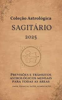 Livro Previsões Sagitário 2025: Um livro horóscopo guia (Coleção Astrológica)
