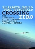 Crossing Zero: The AfPak War at the Turning Point of American Empire (City Lights Open Media) by Elizabeth Gould, Paul Fitzgerald