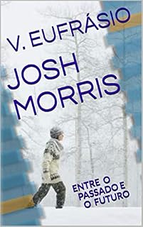 Livro JOSH MORRIS: ENTRE O PASSADO E O FUTURO