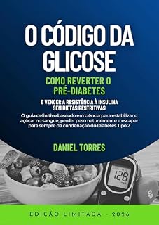 Livro O Código da Glicose - Como reverter o pré-diabetes e vencer a resistência à insulina sem dietas restritivas: O guia definitivo baseado em ciência para estabilizar o açúcar no sangue