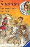 Die Zeitdetektive 06: Die Brandstifter von Rom: Ein Krimi aus dem alten Rom