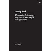 Getting Real: The smarter, faster, easier way to build a successful web application