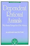 Dependent Rational Animals: Why Human Beings Need the Virtues (The Paul Carus Lectures)