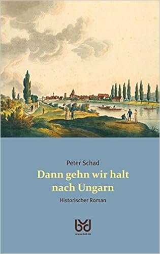 Dann Gehn Wir Halt Nach Ungarn Historischer Roman Amazon De Schad Peter Bucher
