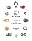 Linking Our Lineage: 12 Techniques from 12 Master Smiths, Volume 1 by 