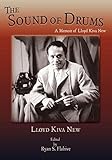 The Sound of Drums, A Memoir of Lloyd Kiva New by 
