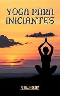 Livro Yoga para Iniciantes: Aprenda novas habilidades que irão melhorar sua saúde e bem-estar geral!