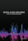 Digital Audio Explained: For The Audio Engineer by