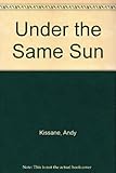 Front cover for the book Under the same sun by Andy Kissane