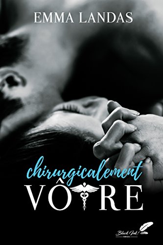 Chirurgicalement vôtre (French Edition) by Emma Landas