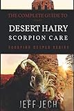 The Complete Guide to Giant Desert Hairy Scorpion Care: Scorpion Keeper Series by 