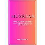 MUSICIAN: Quotes from the most successful musicians of all time.