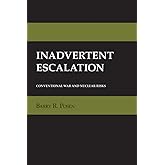 Inadvertent Escalation: Conventional War and Nuclear Risks (Cornell Studies in Security Affairs)