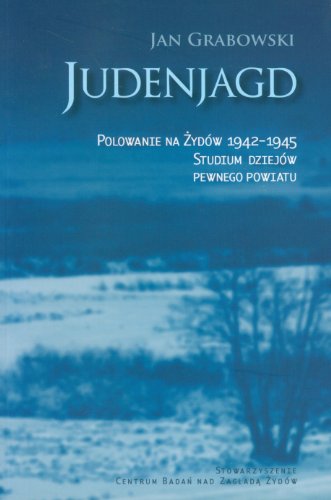 Judenjagd. Polowanie na Zydow 1942-1945. Studium dziejow pewnego powiatu (polish)