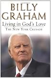 Living in God's Love: The New York Crusade by Billy Graham