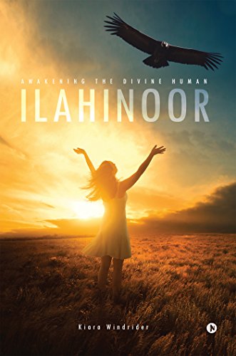 ILAHINOOR : AWAKENING the DIVINE HUMAN by Kiara Windrider