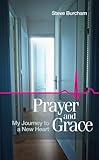 Prayer and Grace: My Journey to a New Heart by 