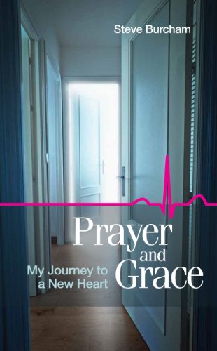 Prayer and Grace: My Journey to a New Heart by Steve Burcham