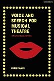 Voice and Speech for Musical Theatre: A Practical Guide (Performance Books) by 