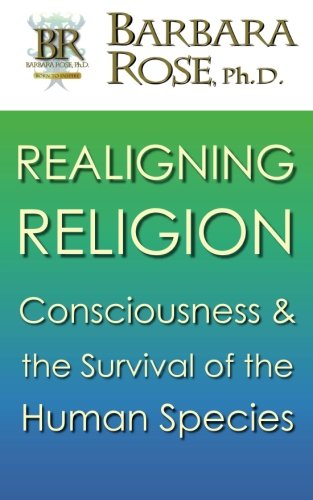 Realigning Religion: Consciousness and the Survival of the Human Species
