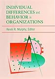 Individual Differences and Behavior in Organizations (SIOP Frontiers of Industrial and Organizational Psychology Series) @LSI