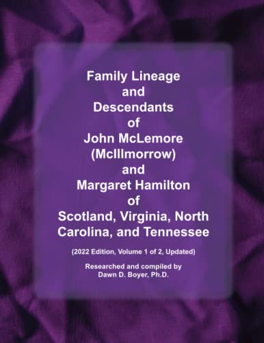 Family Lineage and Descendants of John McLemore (McIllmorrow) and Margaret Hamilton of Scotland, Virginia, North Carolina, and Tennessee: 2022 Edition; Volume 1 of 2, Updated (Genealogy Lineage)