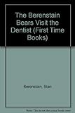 The Berenstain Bears Visit the Dentist (First Time Books)
