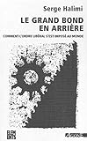 Le grand bond en arrière : Comment l'ordre libéral s'est imposé au monde by