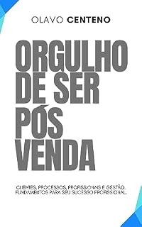 Livro Orgulho de ser pós-venda: Clientes, processos, profissionais e gestão. Fundamentos para seu sucesso profissional.