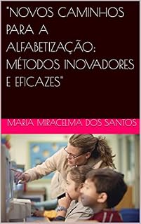 Livro "NOVOS CAMINHOS PARA A ALFABETIZAÇÃO: MÉTODOS INOVADORES E EFICAZES"