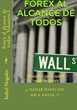 Image de Forex al alcance de todos: Descubra como usted tambien puede ¡¡GANAR HASTA UN 400 % ANUAL!! (Volume 1) (Spanish Edition)
