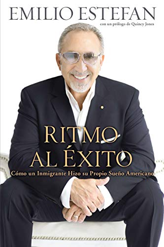 Ritmo Al Exito: Como Un Inmigrante Hizo Su Propio Sueno Americano by Emilio Estefan