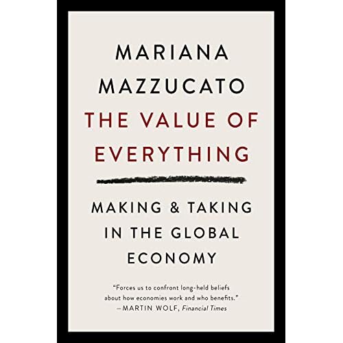 The Value of Everything: Making and Taking in the Global Economy The Value of Everything: Making and Taking in the Global Economy