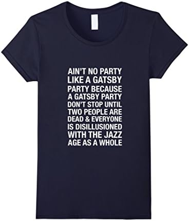 Women's musicall - AIN'T NO PARTY LIKE A GATSBY PARTY BECAUSE  shirt Medium Navy